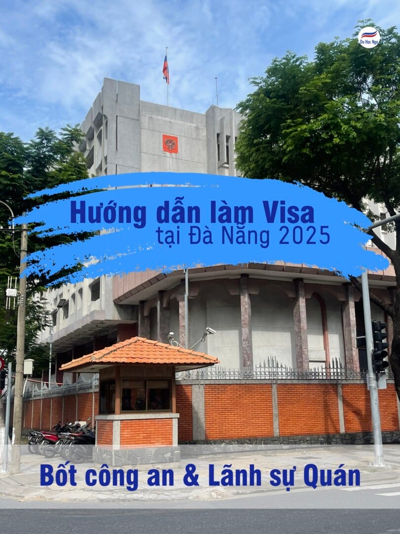 Hướng dẫn làm Visa du học Nga tại Lãnh sự quán Nga Đà Nẵng 2025 – Kinh nghiệm thực tế từ du học sinh