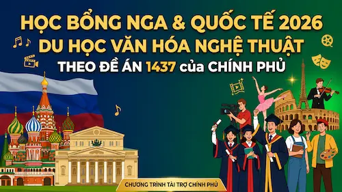 Học bổng Nga 2026: Bộ VHTTDL tuyển sinh Đề án 1437 du học nghệ thuật tại Nga và nhiều quốc gia khác - Du học Nga