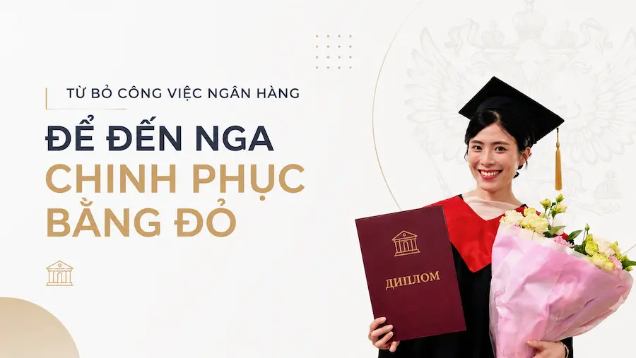 Du học Nga: Từ nhân viên ngân hàng đến bằng đỏ Thạc sĩ tại Đại học Tài chính trực thuộc Chính phủ Nga - Du học Nga