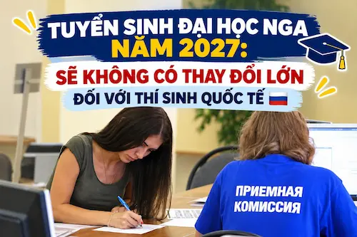 Tuyển sinh đại học Nga năm 2027: Những điều thí sinh quốc tế cần biết - Du học Nga